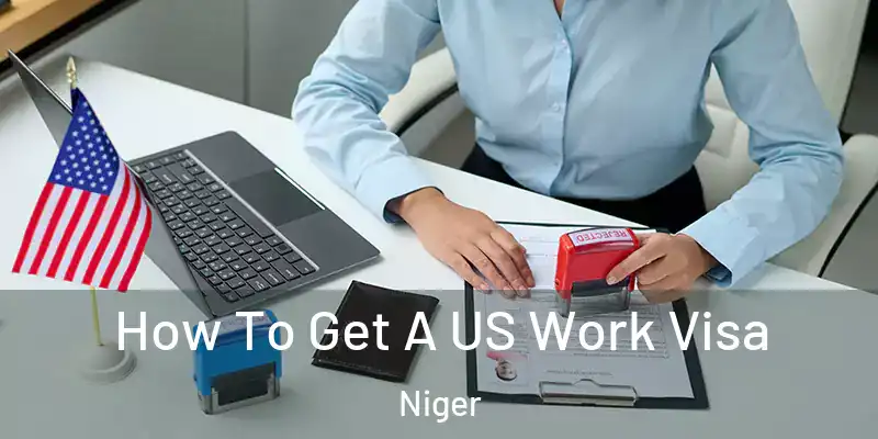  How To Get A US Work Visa Niger
