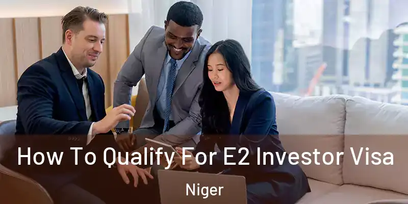  How To Qualify For E2 Investor Visa Niger
